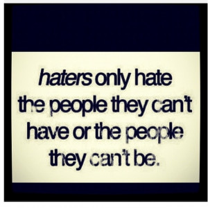 Haters gonna hate! Try & get on my level