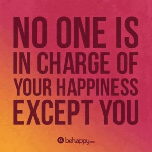 Be in charge of your own happiness