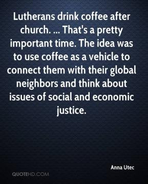 Anna Utec - Lutherans drink coffee after church. ... That's a pretty ...