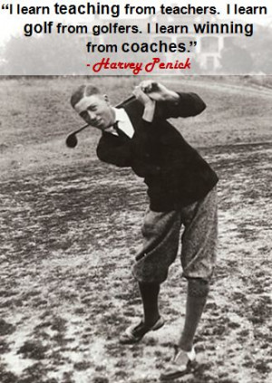 ... golf from golfers. I learn winning from coaches.