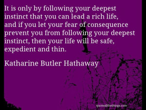 Katharine Butler Hathaway - quote -- It is only by following your ...