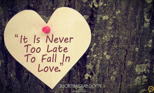 It is never too late to fall in love.