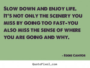Life quote - Slow down and enjoy life. it's not only the scenery you..