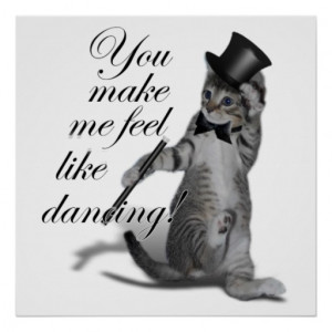 You make me feel like Dancing! Tap Dancing Cat Print
