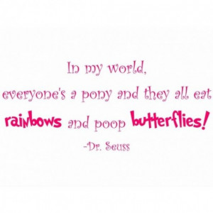 ... My World Everyone's a Pony .....Wall Quote - For Little Mary Sunshine