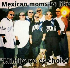 Parents, Mexicans Things, Cholo Be Like, So Mexicans Funny Quotes ...