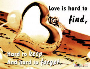 Love is hard to find Life Quotes Love Quotes