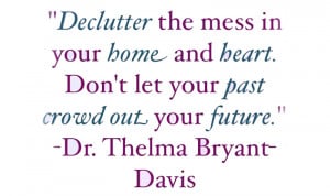 Declutter the mess in your home and your heart. Don’t let your past ...