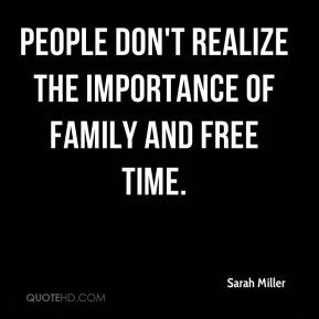 Sarah Miller - People don't realize the importance of family and free ...