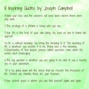 These quotes by Joseph Campbell inspire me to live fuller and better.I ...
