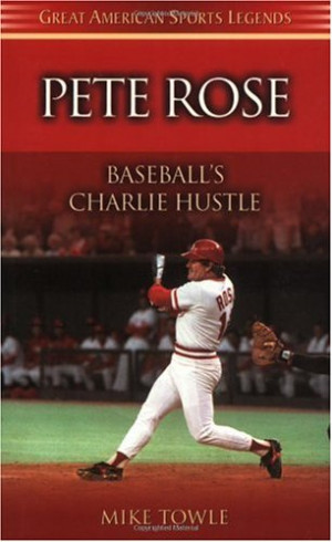 Pete Rose: Baseball's Charlie Hustle (Great American Sports Legends)