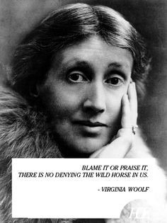 virginia woolf quotes + images | ... it, there is no denying the wild ...