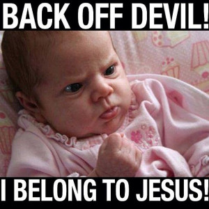 Back Off Quotes Back off devil, i belong to