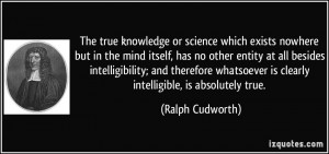 The true knowledge or science which exists nowhere but in the mind ...