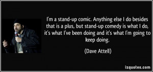stand-up comic. Anything else I do besides that is a plus, but stand ...