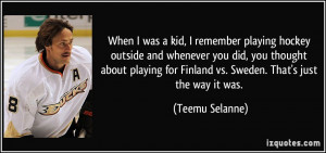playing hockey outside and whenever you did, you thought about playing ...