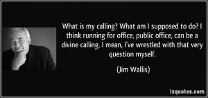 ? What am I supposed to do? I think running for office, public office ...