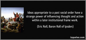 Ideas appropriate to a past social order have a strange power of ...