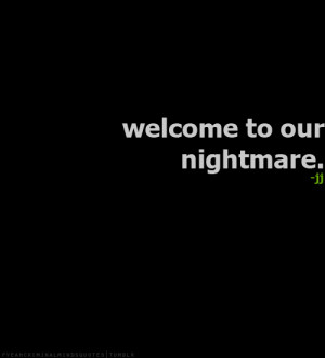 Welcome to our nightmare.-Jennifer “JJ” Jareaurequested by ...