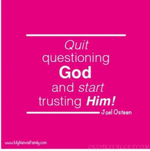 Quit questioning God and start trusting Him! - Religion Quote