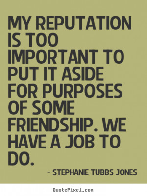 ... to put it aside for purposes.. Stephanie Tubbs Jones friendship quote