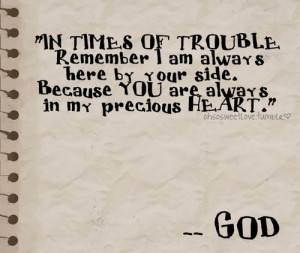 In Times Of Trouble Remember I Am Always Here By Your Side - God Quote