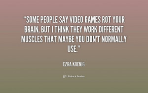 quote-Ezra-Koenig-some-people-say-video-games-rot-your-191740.png ...