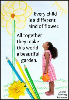 Every child is a different kind of flower and all together they make ...