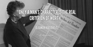 quote-Eleanor-Roosevelt-only-a-mans-character-is-the-real-103341.png