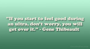 ... an ultra, don’t worry, you will get over it.” – Gene Thibeault