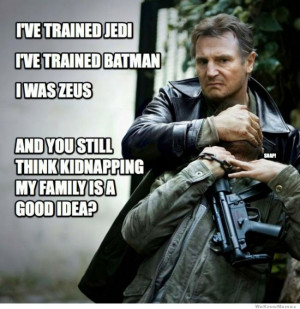 Don’t ever mess with Liam Neeson’s family: I’ve trained Jedi, I ...