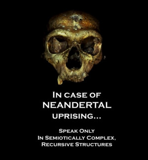In case of Neanderthal uprising…