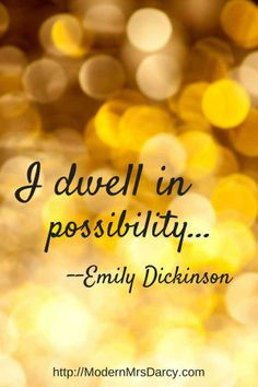 dwell in possibility. - Emily Dickinson. A great way to sum up how # ...