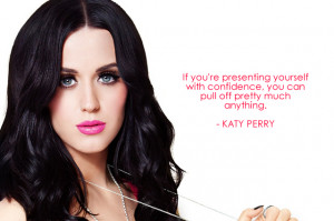... with confidence, you can pull off pretty much anything. – Katy Perry