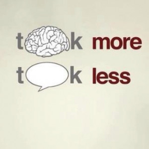 Think more Talk less