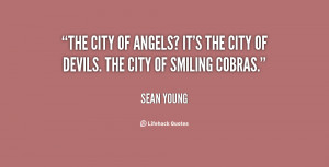 The city of angels? It's the city of devils. The city of smiling ...
