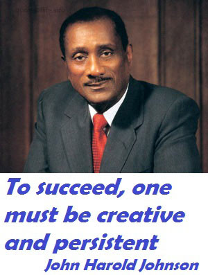... creative and persistent John Harold Johnson picture quote leadership