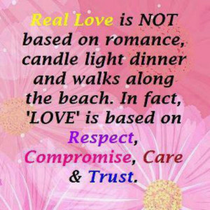 Real love is based on respect, compromise, care & trust.