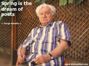 Spring is the dream of poets - Jorge Amado Quotes - StatusMind.com