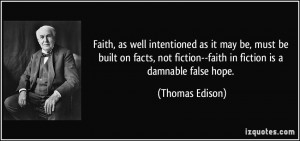 ... fiction--faith in fiction is a damnable false hope. - Thomas Edison