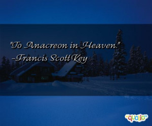 To Anacreon in Heaven. -Francis Scott Key