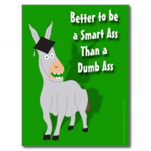 better_to_be_a_smart_ass_than_a_dumb_ass_postcard ...