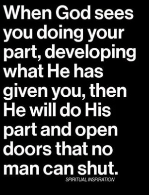 you doing your part, developing what He has given you, then He will do ...