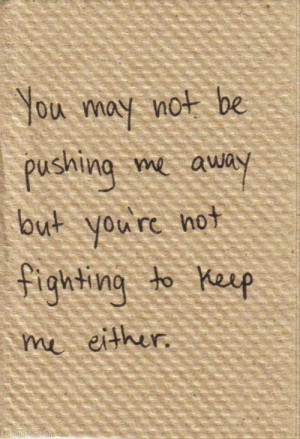 ... Not Fighting to Keep Me love quote sad relationship loss breakup end