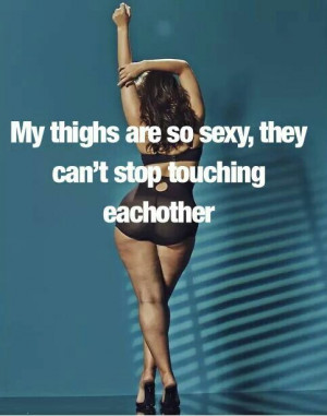 Thick thighs! And don't you forget it!!!