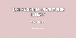 quote-Alex-Kapranos-being-in-a-band-didnt-buy-me-21536.png