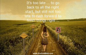 too late … to go back to all the right start, but still not too late ...