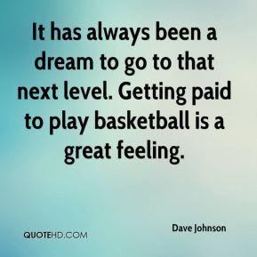 Dave Johnson - It has always been a dream to go to that next level ...