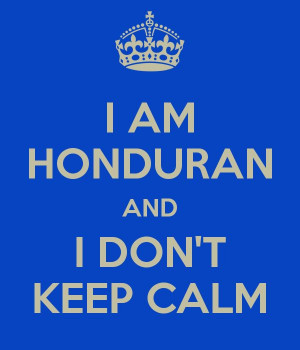 AM HONDURAN AND I DON'T KEEP CALM