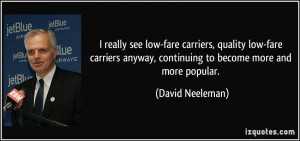 really see low-fare carriers, quality low-fare carriers anyway ...